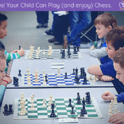 Yes! Your Child Can Play (and enjoy) Chess.